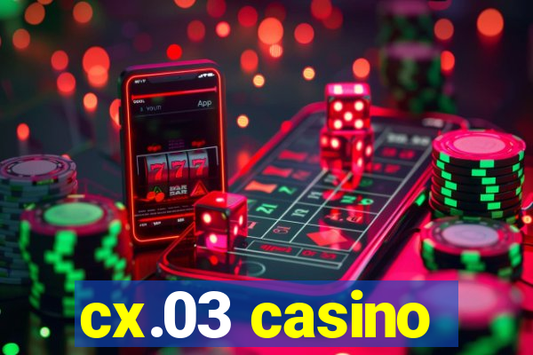cx.03 casino